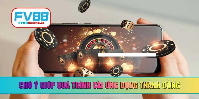 Chú ý giúp quá trình cài ứng dụng thành công