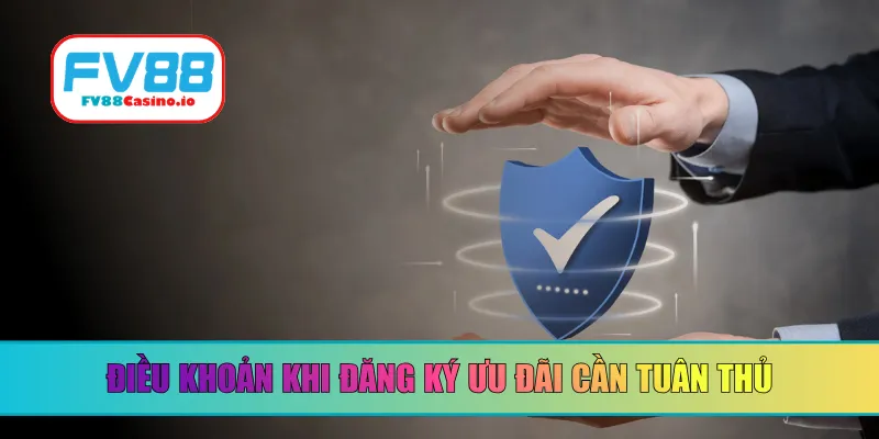 Điều khoản khi đăng ký ưu đãi cần tuân thủ
