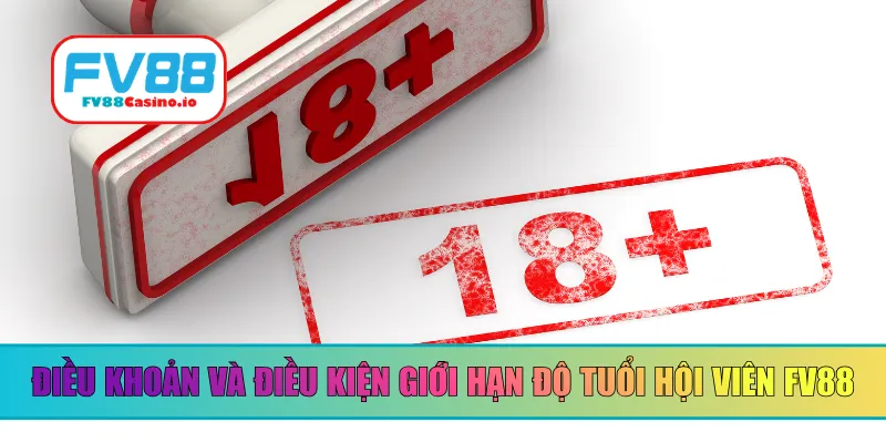 Điều khoản và điều kiện giới hạn độ tuổi hội viên FV88