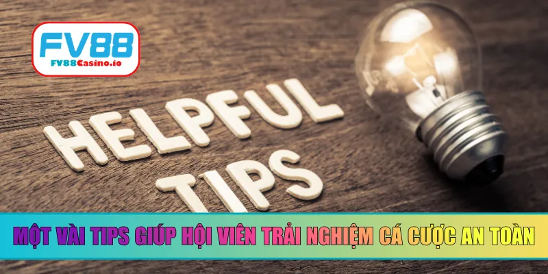 Một vài tips giúp hội viên trải nghiệm cá cược an toàn