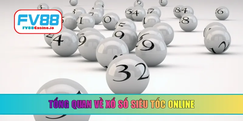 Tổng quan về xổ số siêu tốc online